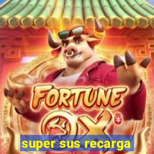 super sus recarga